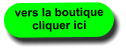 vers la boutique cliquer ici